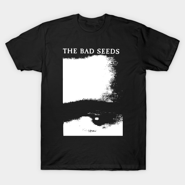 Bad Seeds t shirt T-Shirt by TeeFection